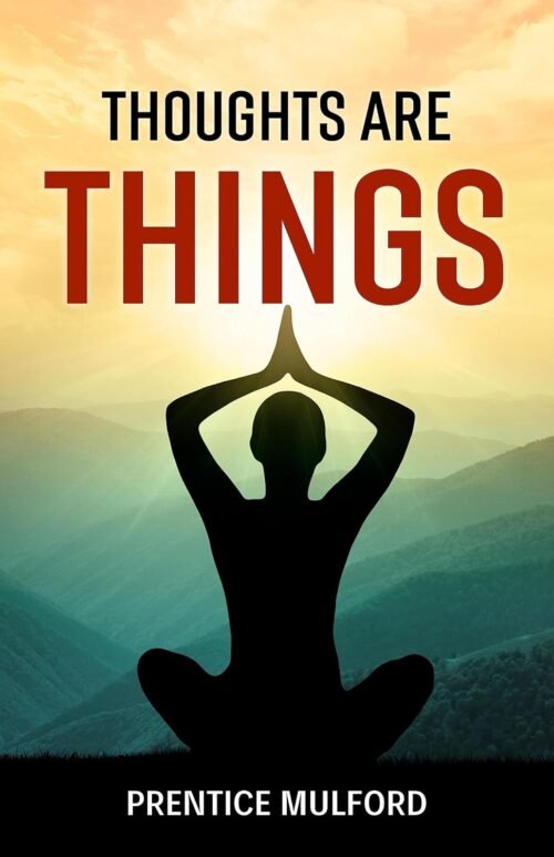 Thoughts are Things by Prentice Mulford