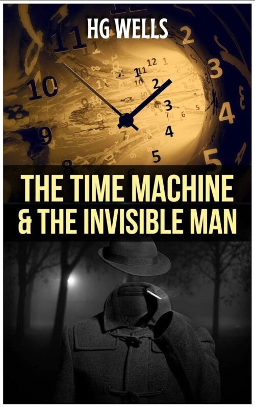 The Time Machine and The Invisible Man: Collection of HG Wells