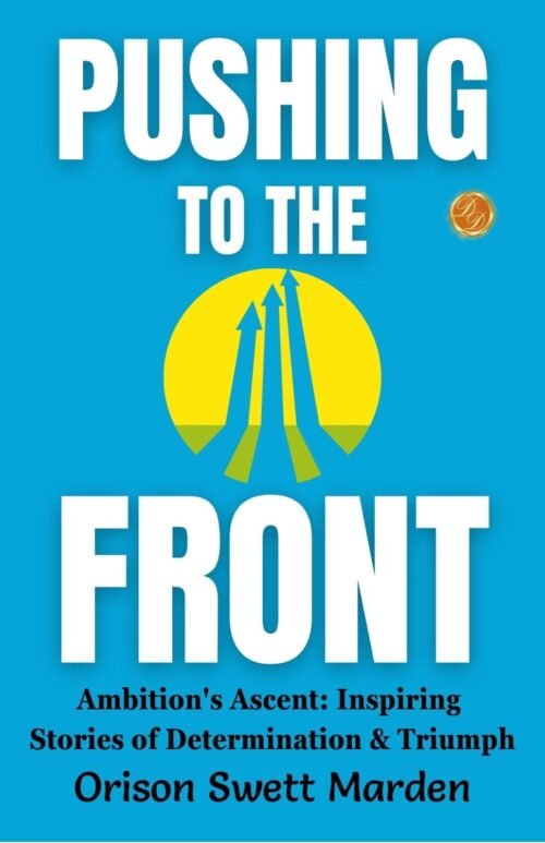 Pushing to the Front by Orison Swett Marden