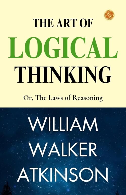 The Art of Logical Thinking; Or, The Laws of Reasoning