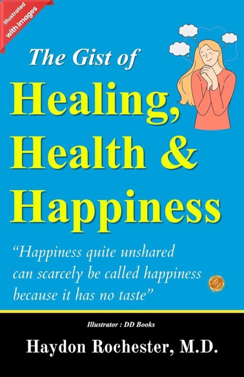 The Gist of Healing, Health and Happiness (Illustrated)