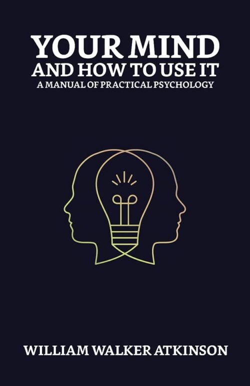 Your Mind and How To Use It (Illustrated)