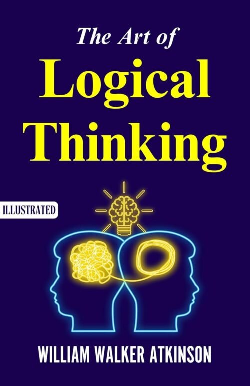 The Art of Logical Thinking (Illustrated)
