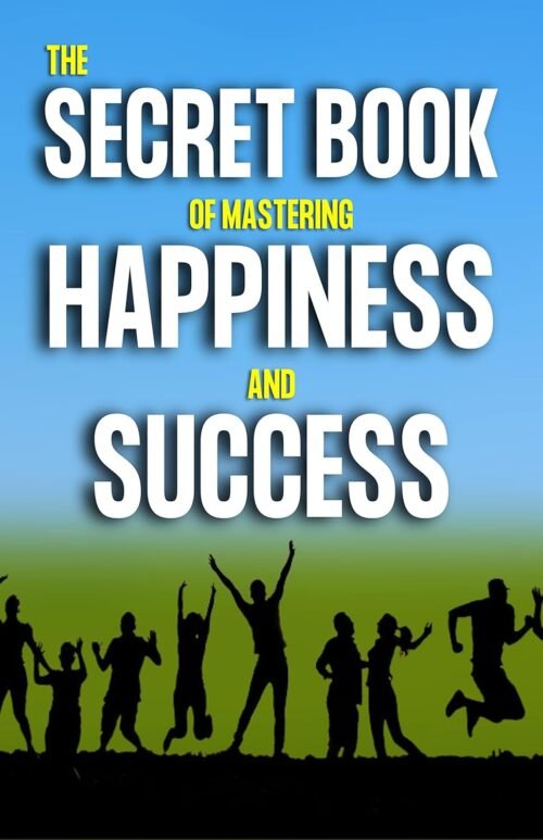 Secret Book of Mastering in Happiness and Success